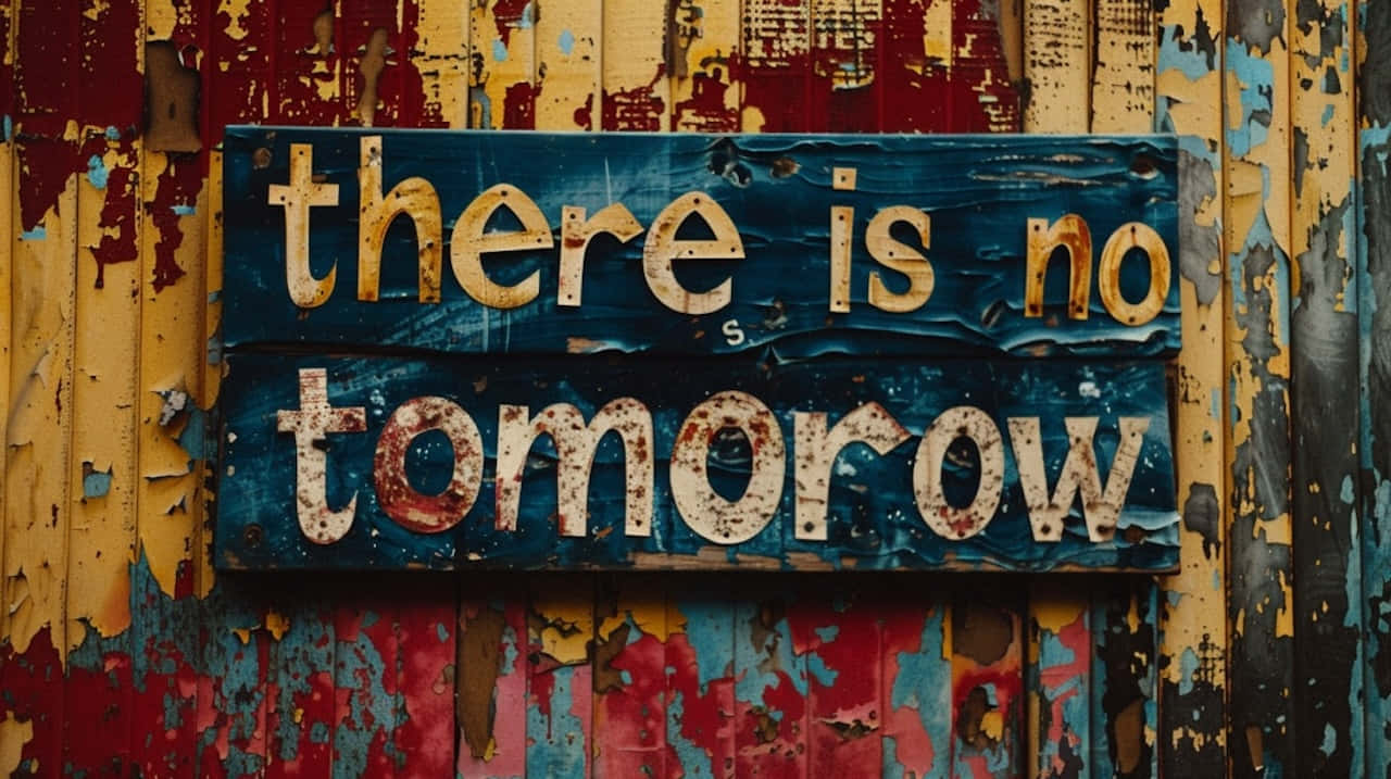 There Is No Tomorrow Sign Wallpaper