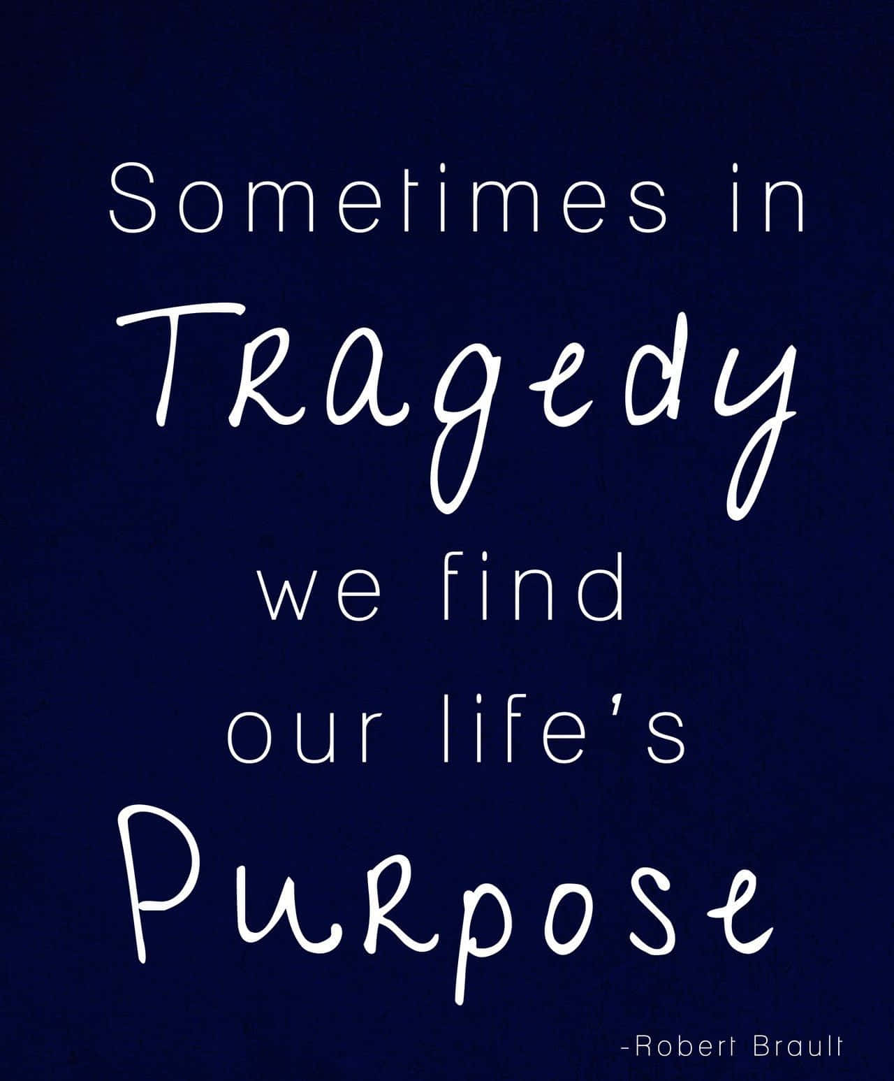 Tragedy Life Purpose Quote Robert Brault Wallpaper