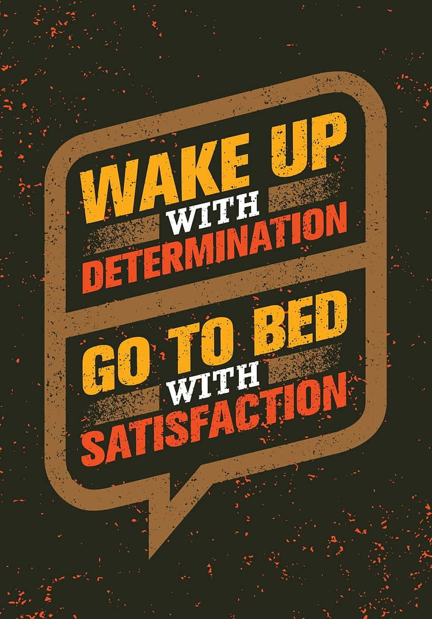 Wake Up Determination Go To Bed Satisfaction Poster Wallpaper