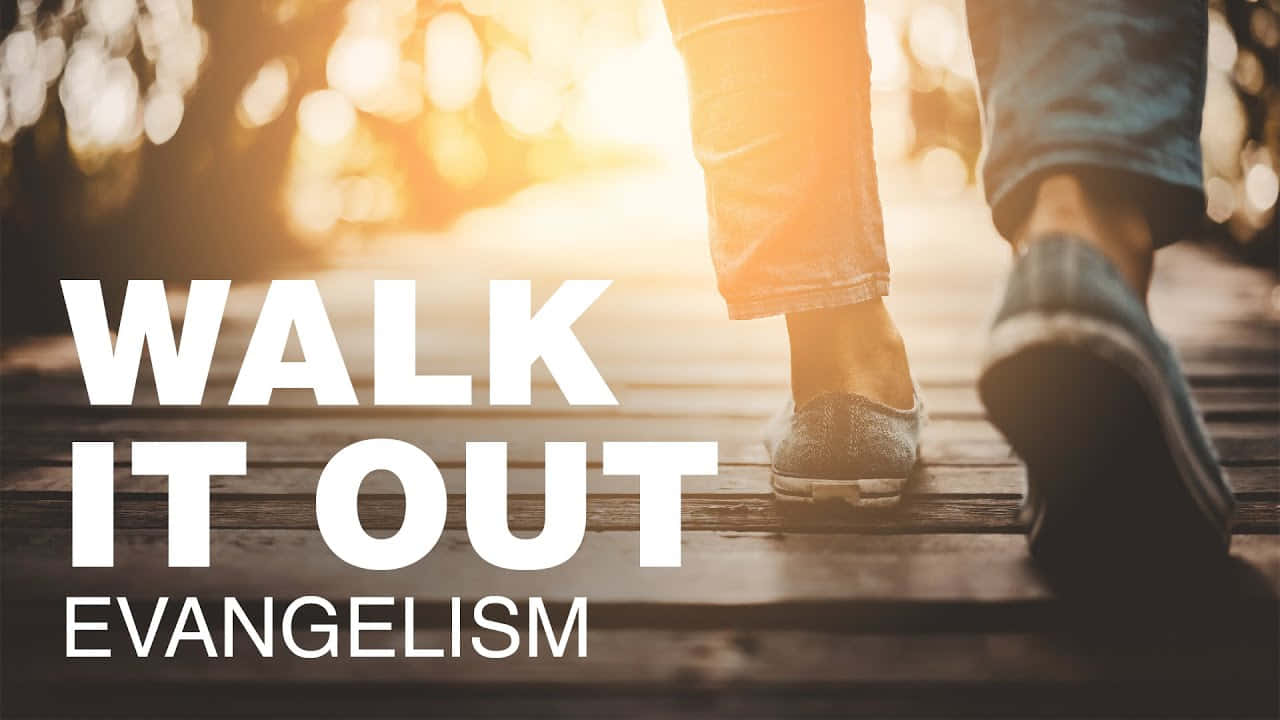 Walk It Out Evangelism Wallpaper