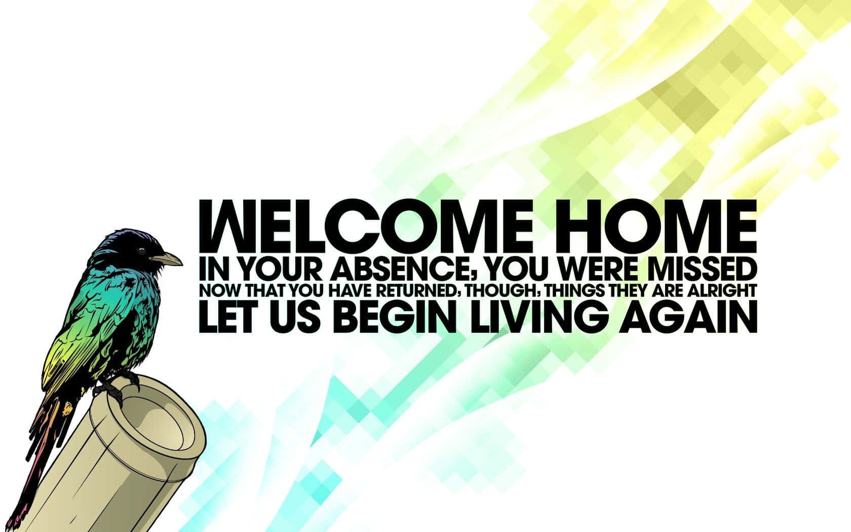 Welcome Home Bird Art Quote Wallpaper