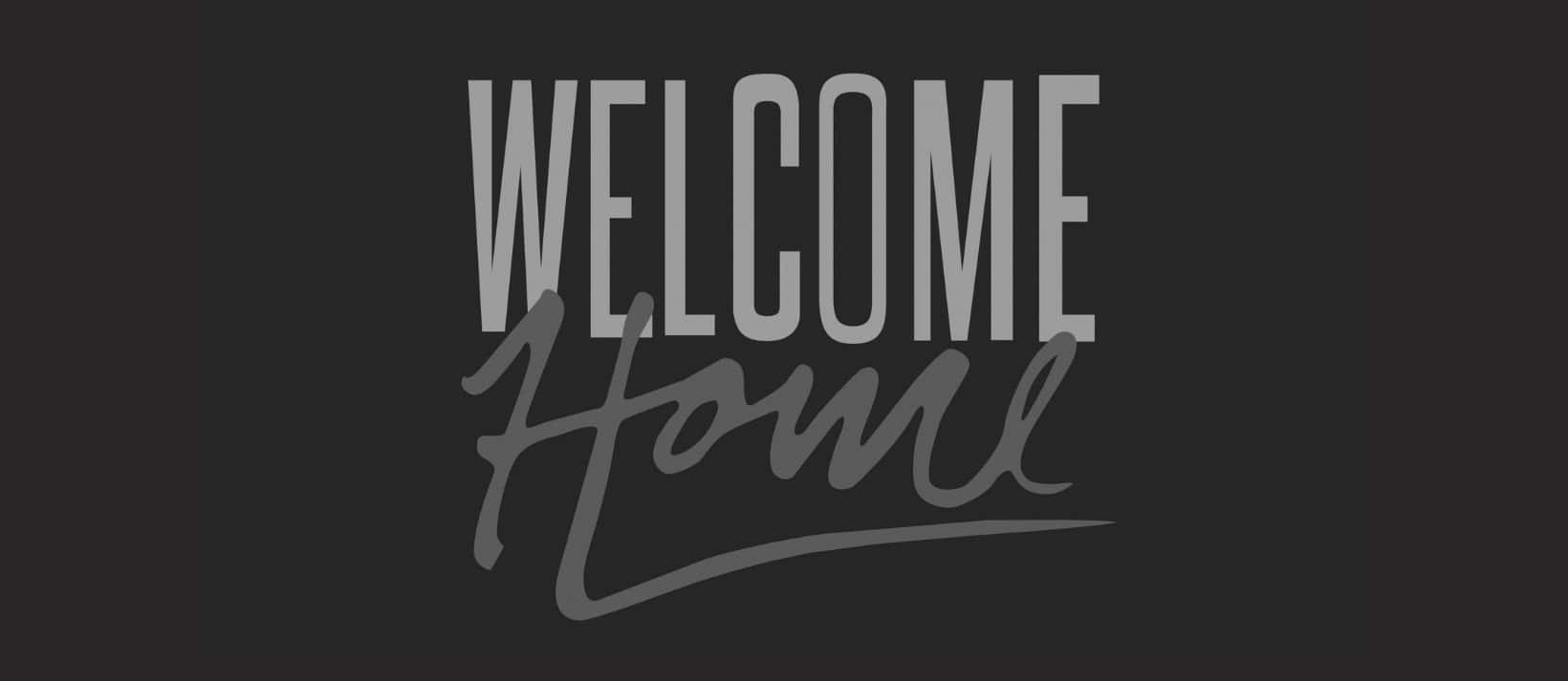 Welcome Home Signage Wallpaper