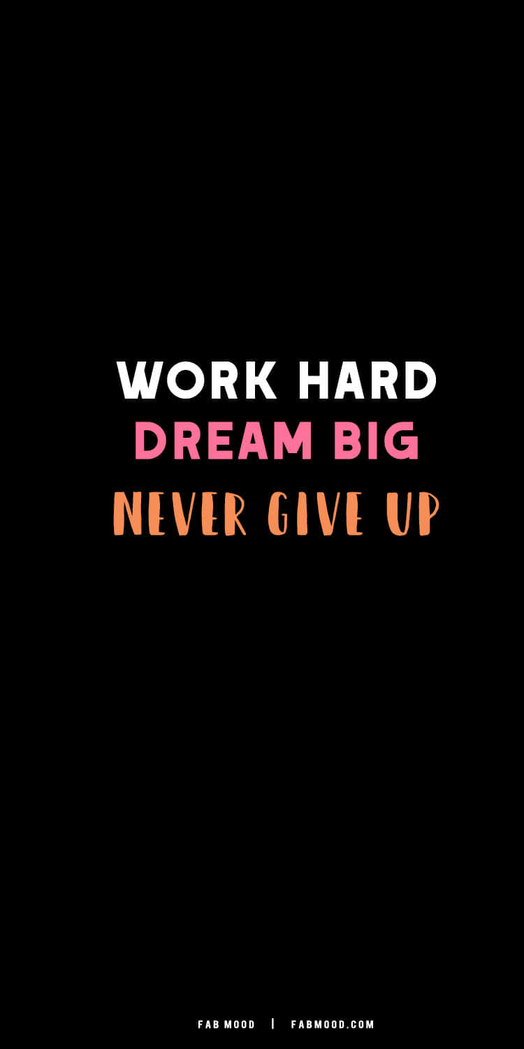 Work Hard Dream Big Never Give Up Wallpaper