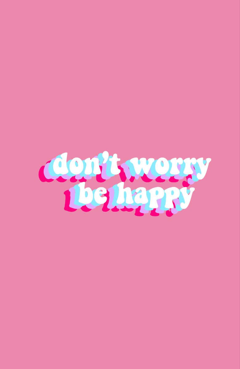 “worrying Won’t Help…instead, Choose To Be Happy!” Wallpaper