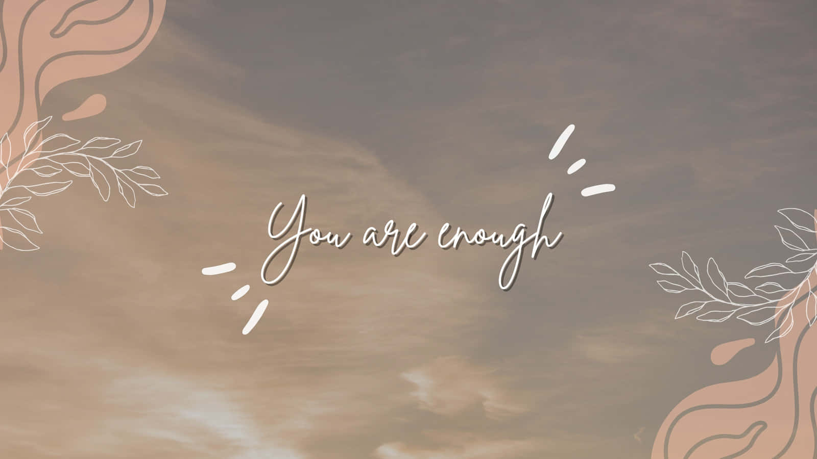 You Are Enough Wallpaper Wallpaper