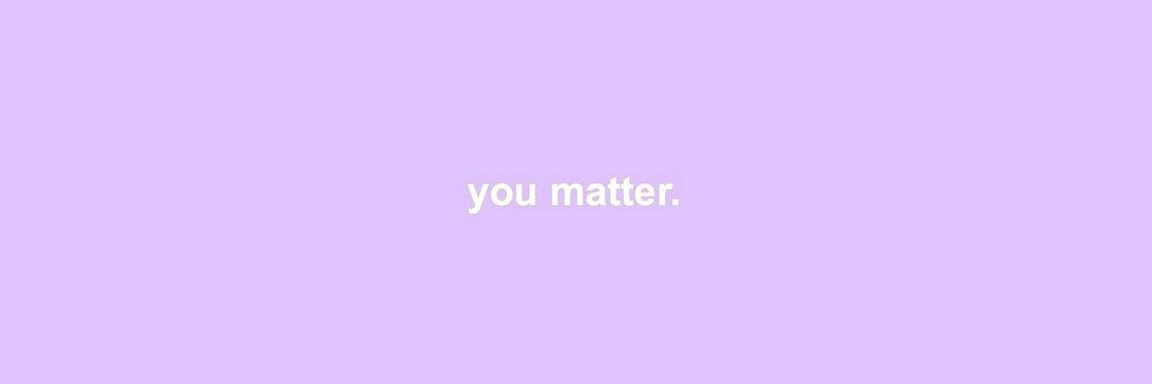 You Matter Twitter Header Wallpaper