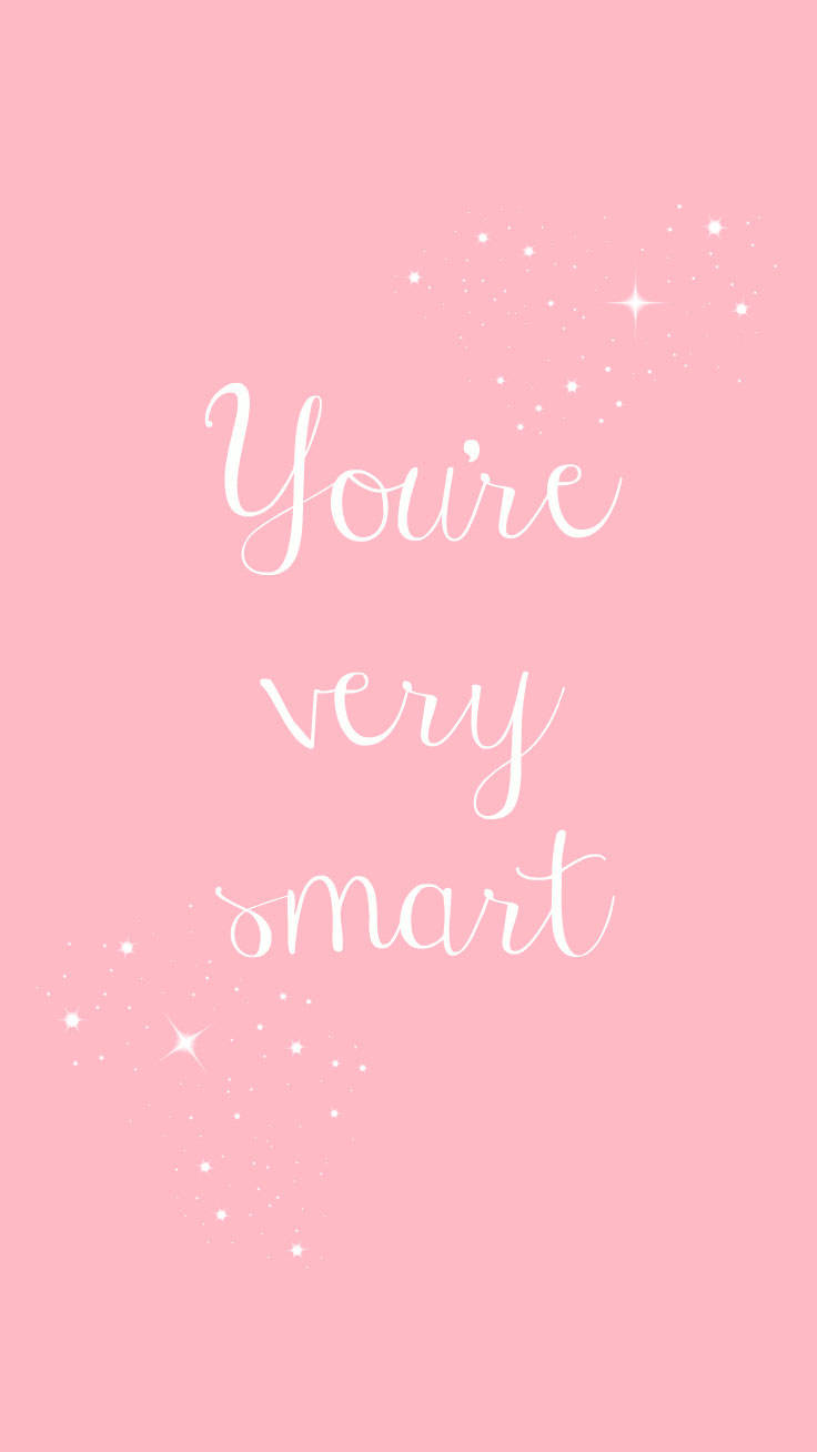 You're Very Smart Pretty Phone Wallpaper