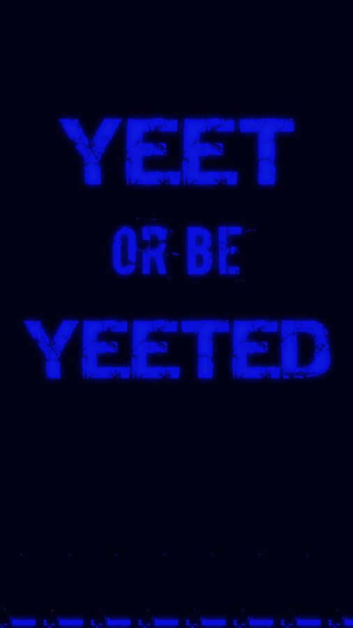 A Blue Background With The Words Yeet Or Be Yeeted Wallpaper