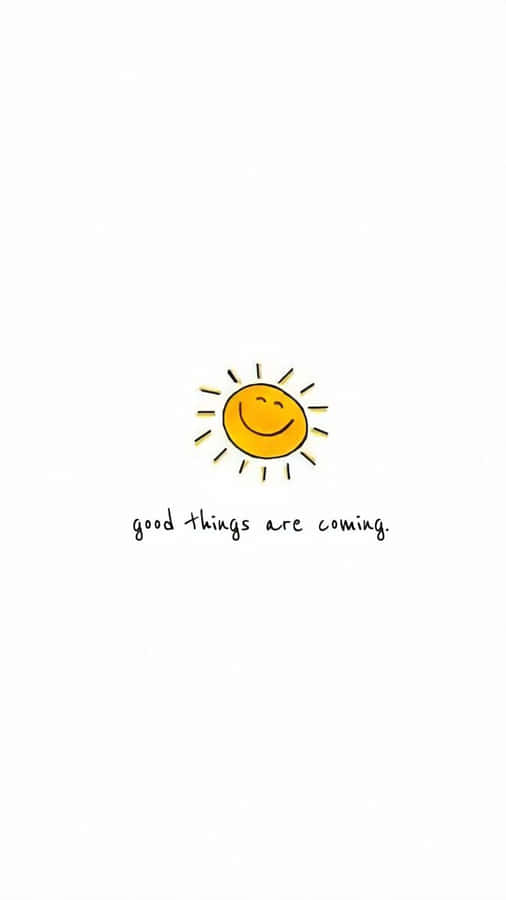 A Sun With The Words Good Things Are Coming Wallpaper