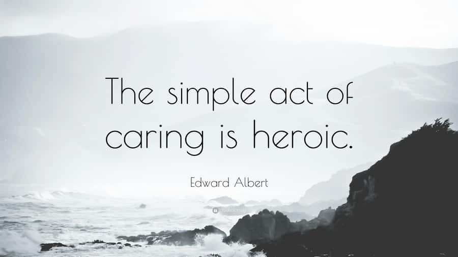 Actof Caring Heroism Quote Wallpaper