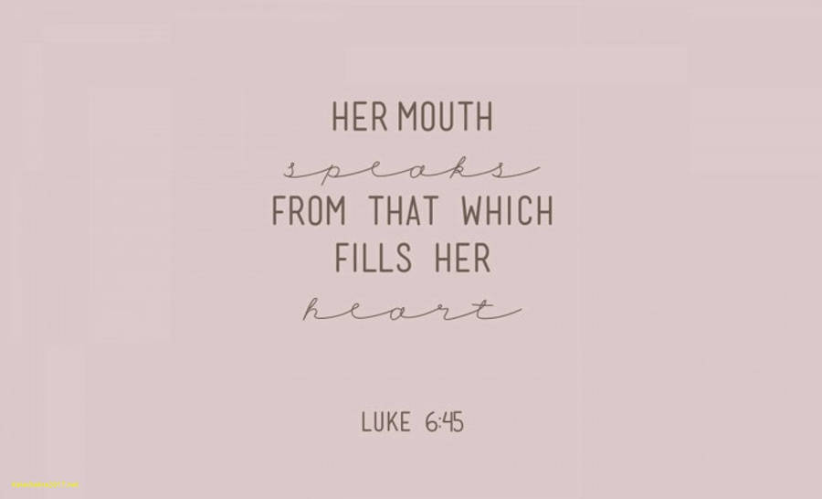 Aesthetic Tumblr Quotes Luke 6:45 Wallpaper