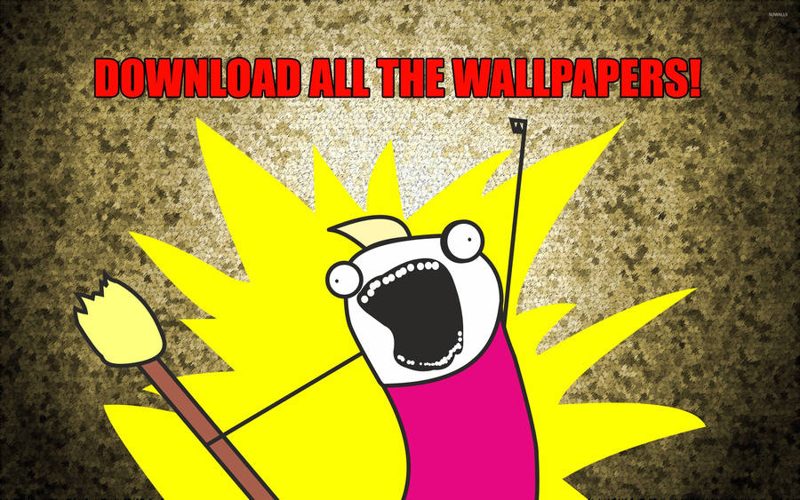All The Wallpapers Meme Wallpaper