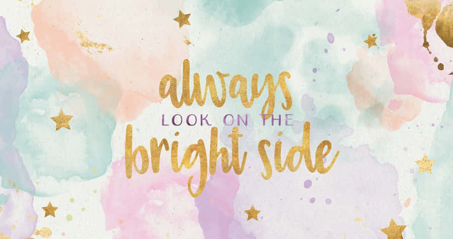 Always Look On The Bright Side Nice Desktop Wallpaper