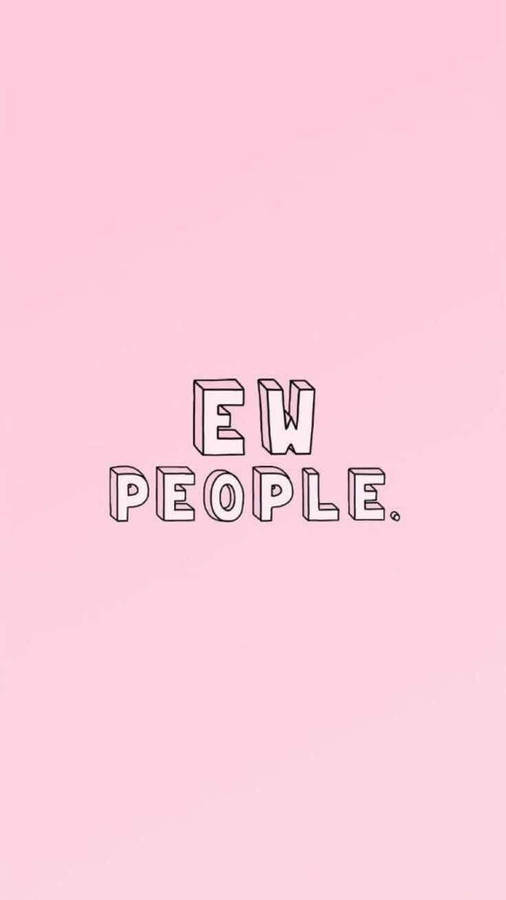 Anti Social Ew People Wallpaper