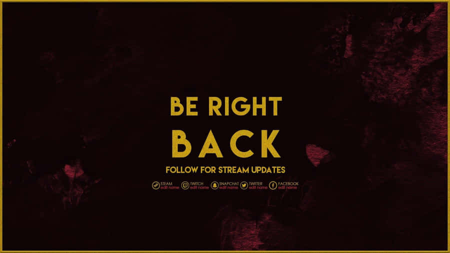Be Right Back For Stream Updates Wallpaper