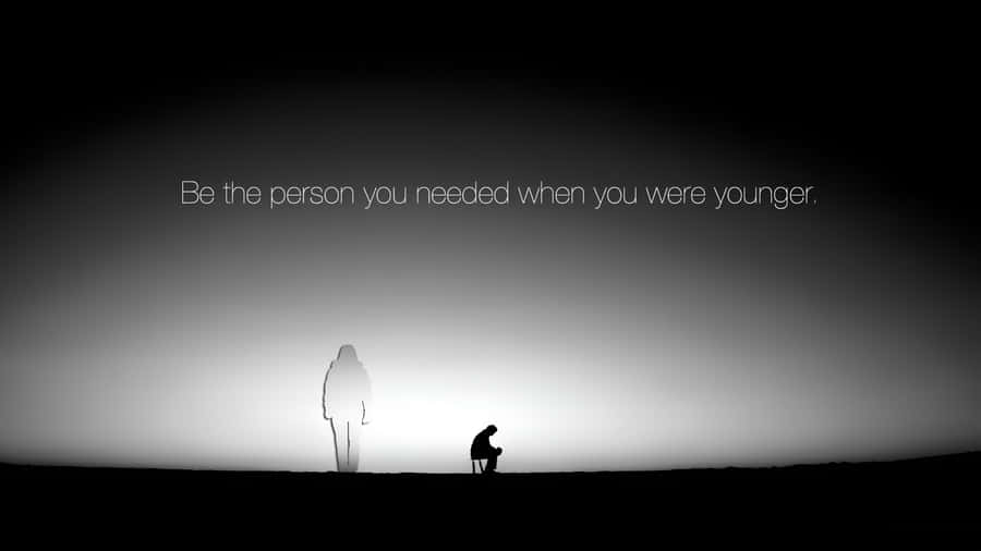 Be The Person You Needed Wallpaper