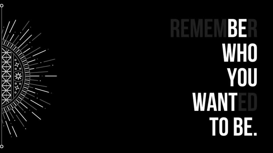 Be Who You Want To Be Wallpaper