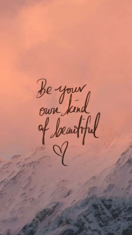 Be Your Own Kind Of Beautiful Wallpaper Wallpaper