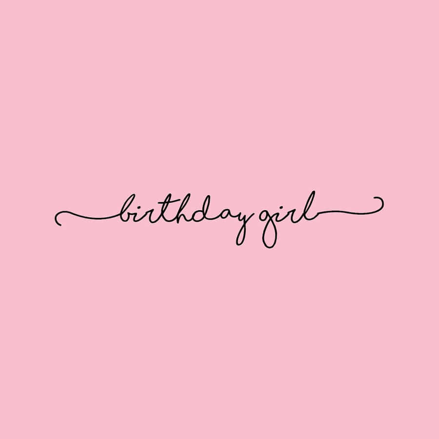 Birthday Girl - A Pink Background With The Words Birthday Girl Wallpaper