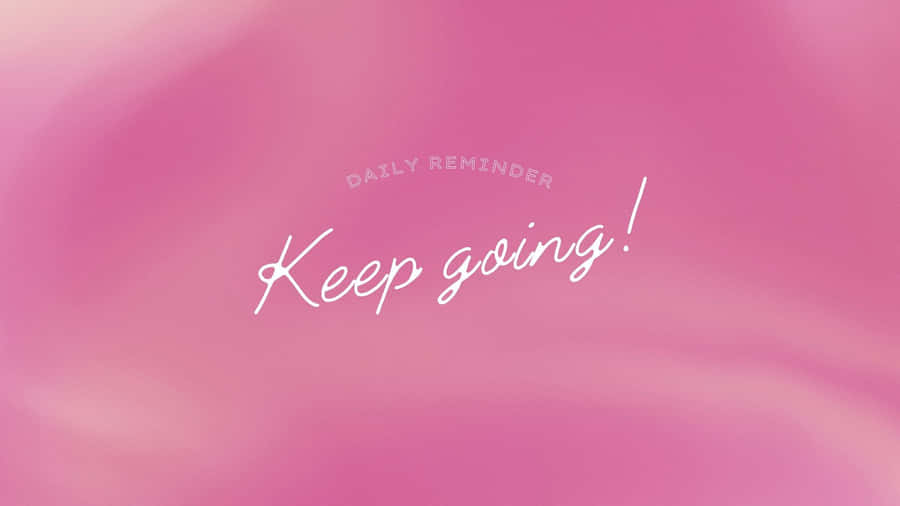 Daily Reminder Keep Going Inspirational Quote Wallpaper