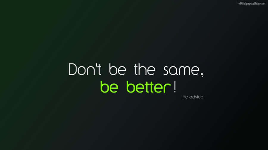 Don't Be The Same, Be Better Quotes Wallpaper