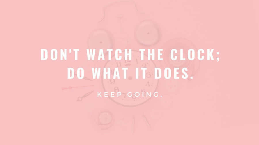 Don't Watch The Clock, Do What It Does Wallpaper
