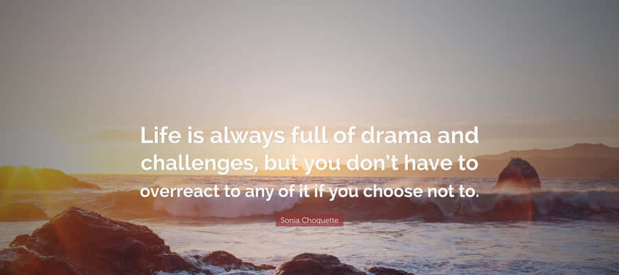 Drama And Challenges Inspirational Quote Wallpaper