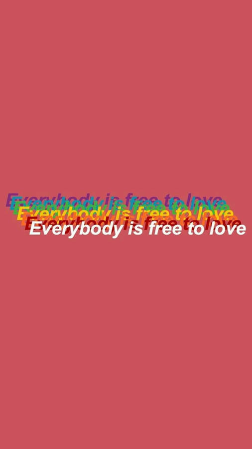 Everybody Is Free To Love Aesthetic Lgbt Wallpaper