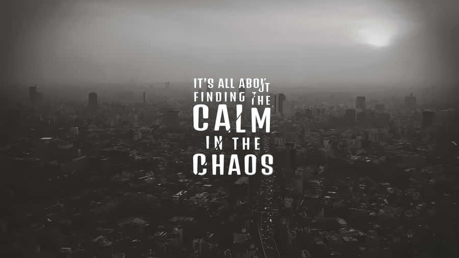 Finding Calm In Chaos Wallpaper