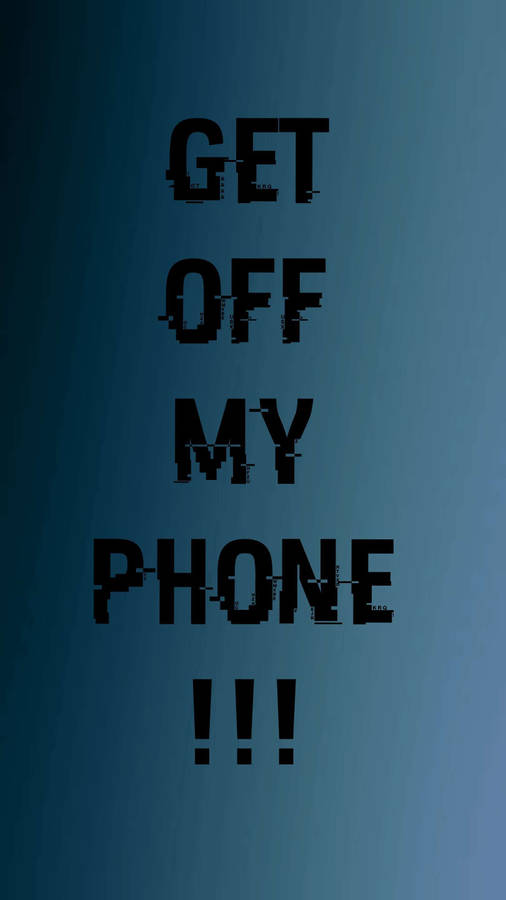 Funny Get Off My Phone Exclamation Wallpaper