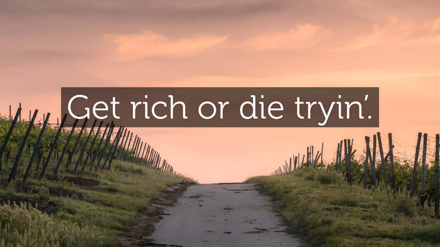 Get Rich Or Die Tryin Quote Wallpaper