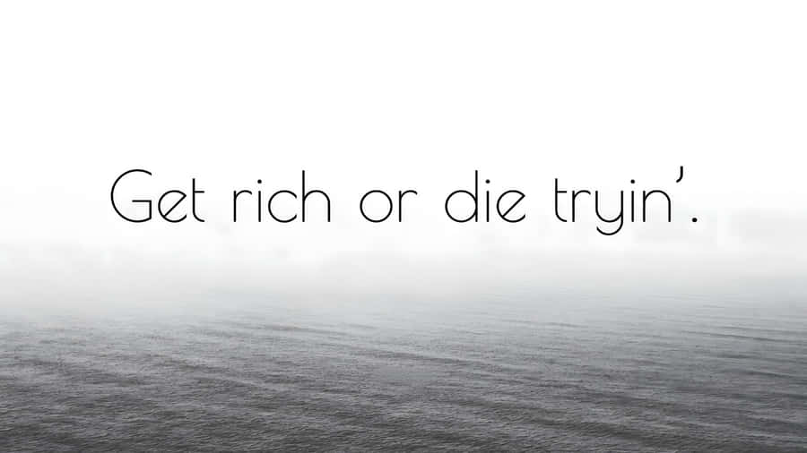 Get Rich Or Die Tryin Quote Wallpaper