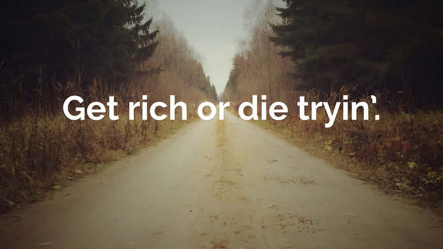 Get Rich Or Die Tryin Quote Wallpaper