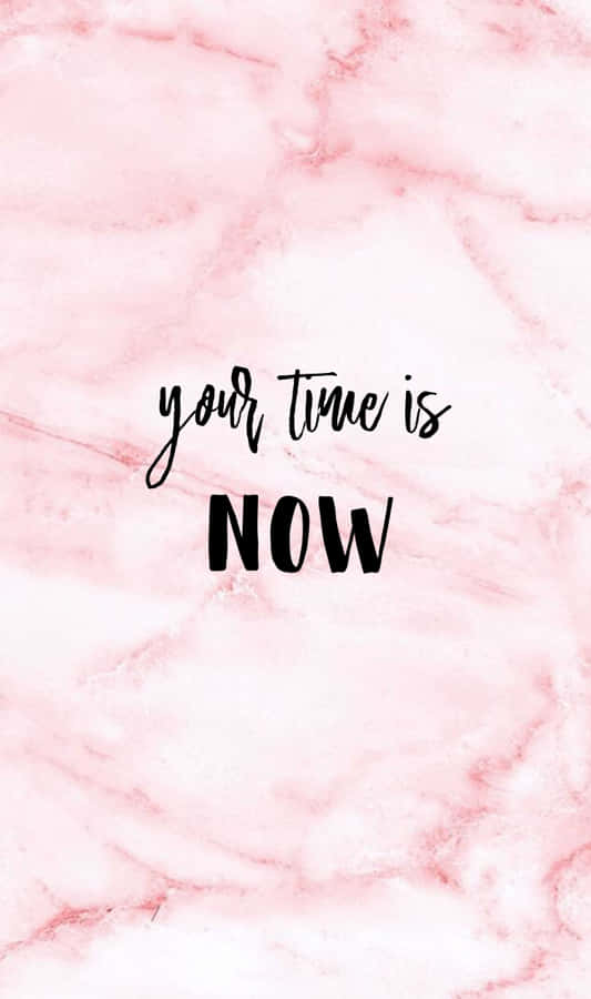 Girly Tumblr Your Time Is Now Wallpaper
