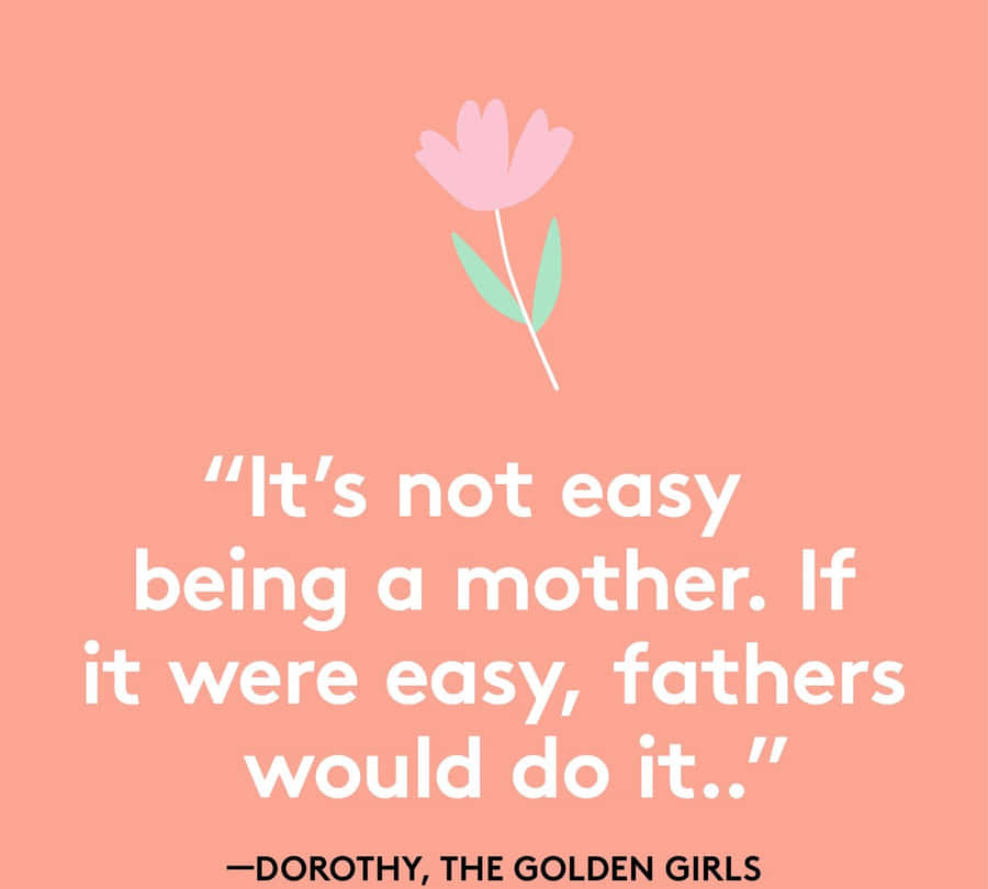 Golden Girls Motherhood Quote Wallpaper