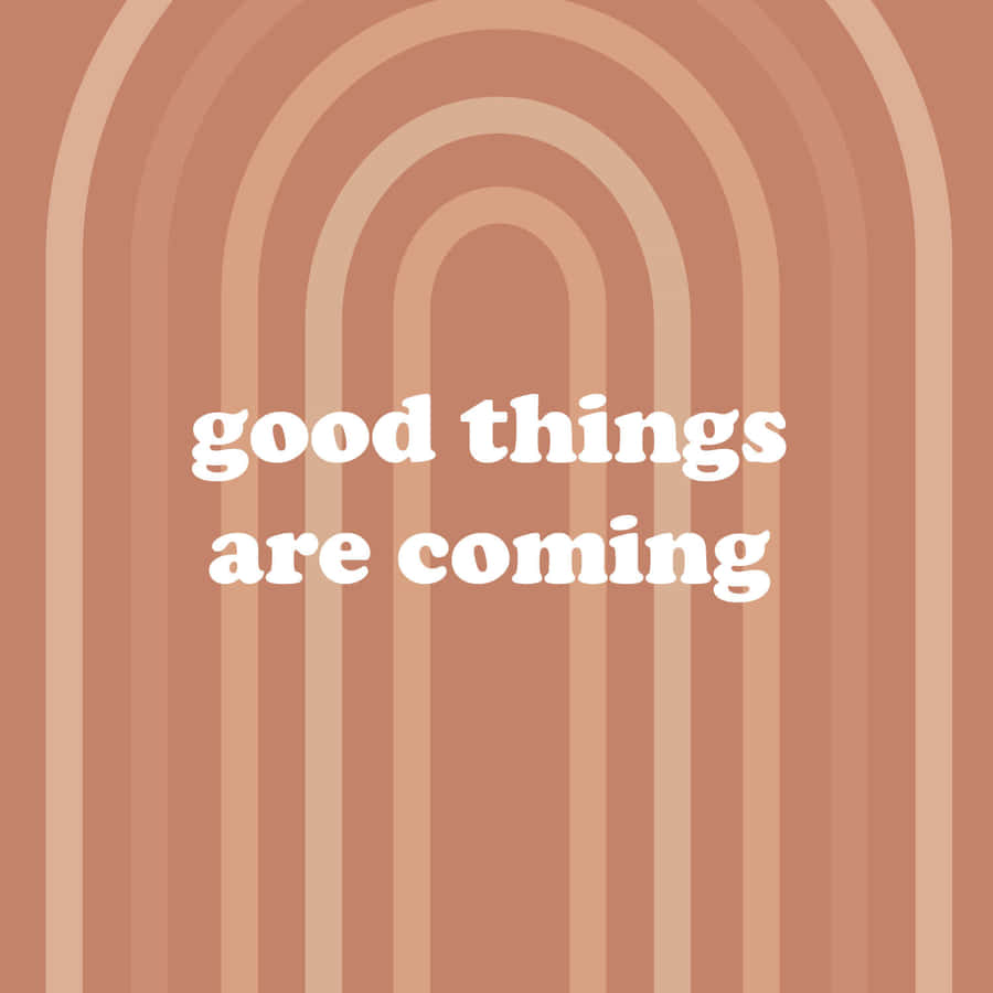 Good Things Are Coming - A Quote Wallpaper