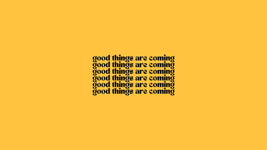 Good Things Are Coming Wallpaper Wallpaper