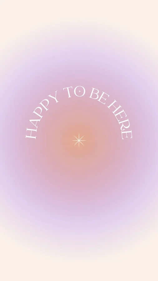 Happy To Be Here_ Pastel Gradient_ Background Wallpaper