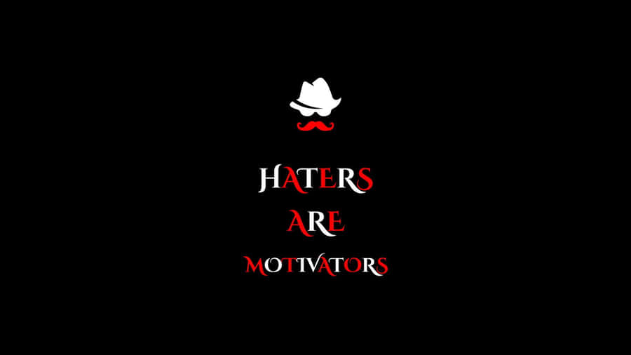 Haters Are Motivators Wallpaper