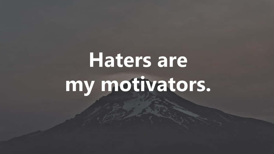 Haters As Motivators Wallpaper