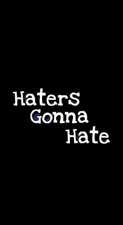 Haters Gonna Hate Wallpaper