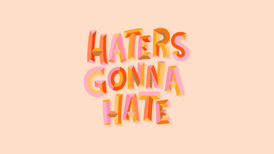 Haters Gonna Hate Wallpaper