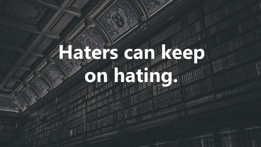 Haters Keep On Hating Wallpaper
