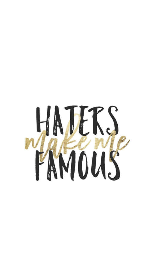 Haters Make Me Famous Wallpaper