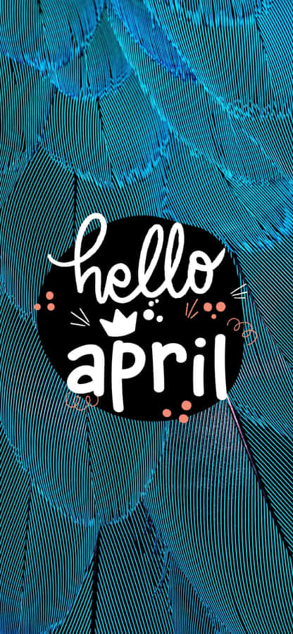 Hello April Feather Background Wallpaper