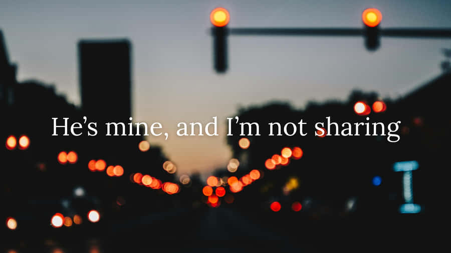 Hes Mine And Not Sharing Wallpaper