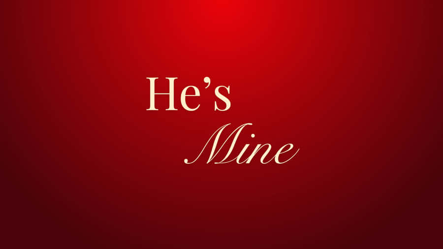 Hes Mine Declaration Wallpaper