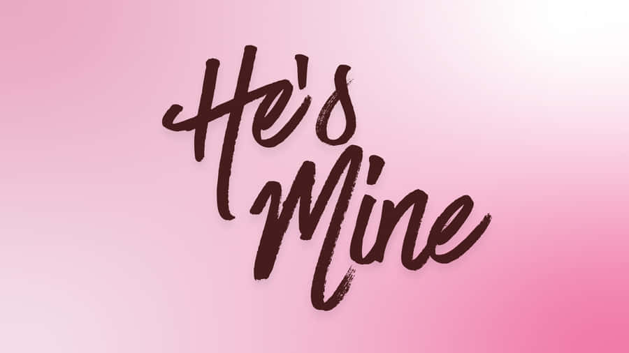 Hes Mine Love Quote Wallpaper