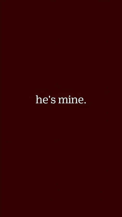 Hes Mine Relationship Quote Wallpaper