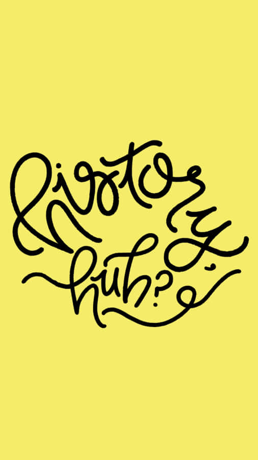 History Huh Quote Art Wallpaper